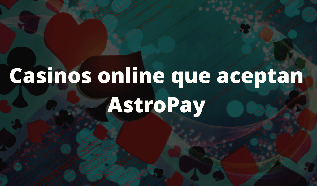 Casinos online que aceptan AstroPay