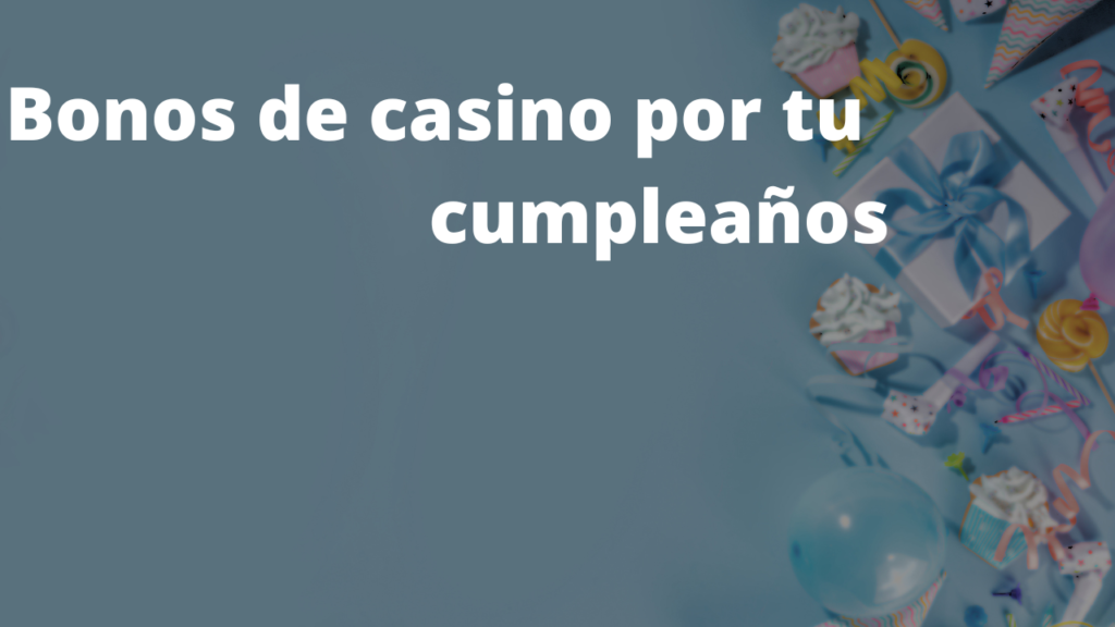 Bonos de casino por tu cumpleaños 